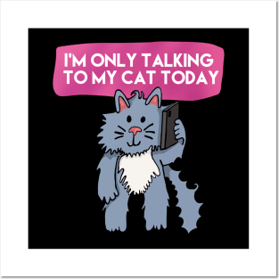 I'm Only Talking To My Cat Today Posters and Art